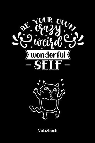 Notizbuch: Be Your Own Crazy Weird Wonderful Self: Punktraster Notizbuch zum Reinschreiben mit Katzen Motiv | Dotted Journal zum Tagebuch schreiben | ... | 15,24 cm x 22,86 cm | Notizbuch Motivation Business, Finance & Career
