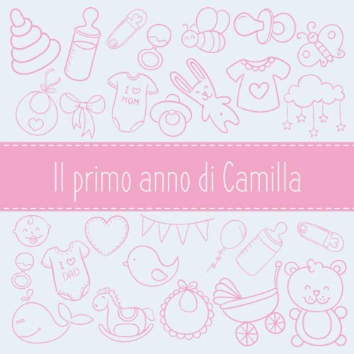 Il primo anno di Camilla: Album bebé da compilare per il primo anno di vita Parents & Children