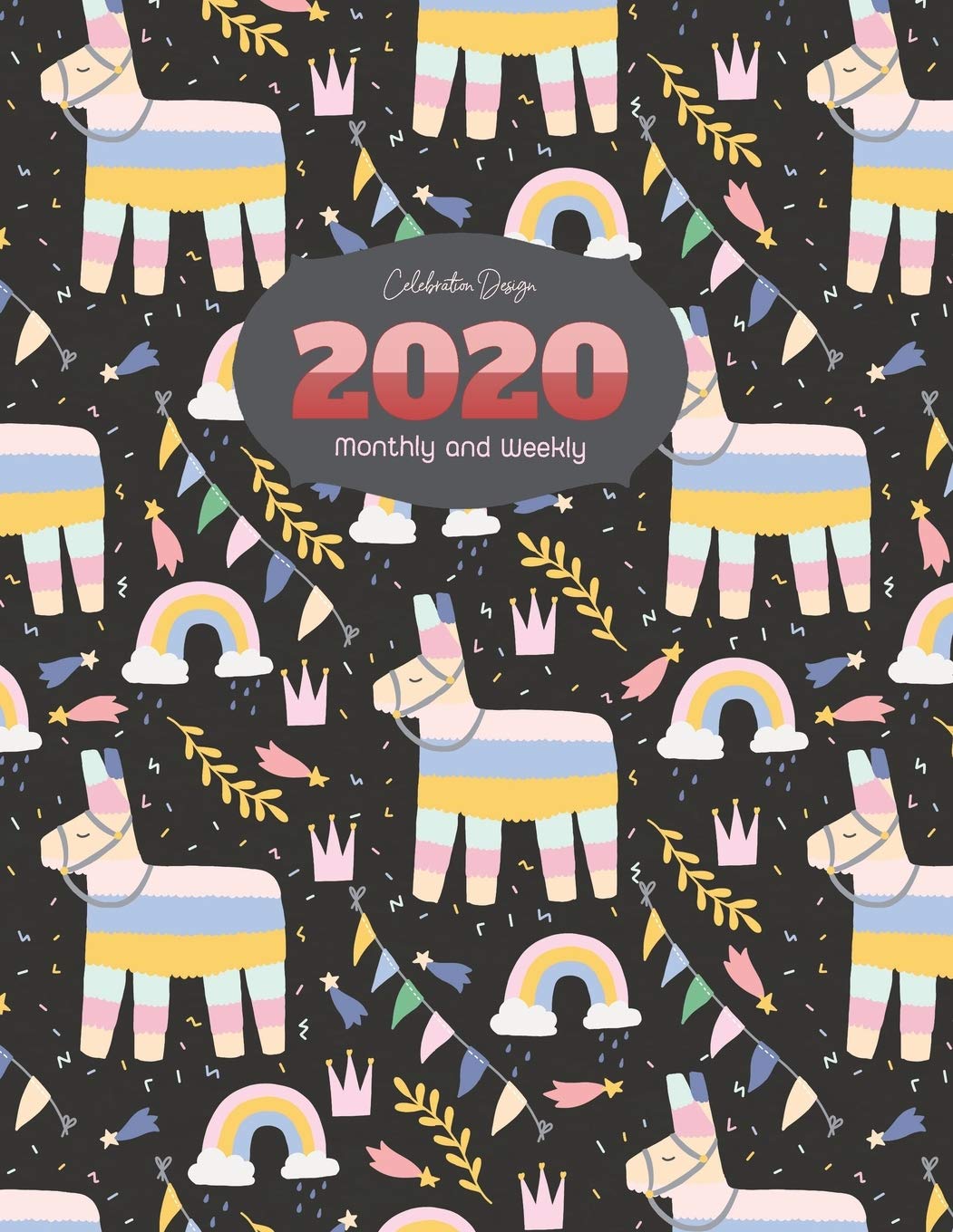 2020 Monthly and Weekly Celebration Design: Weekly & Monthly View Planner 1January -31 December 2020 with Weekly Schedule time (Monthly Scheduling Book, Band 5) Study Guides