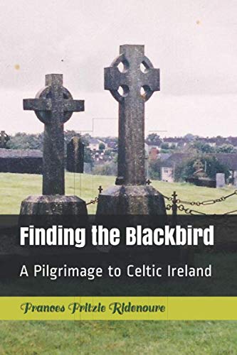 Finding the Blackbird: A Pilgrimage to Celtic Ireland Politics & Society