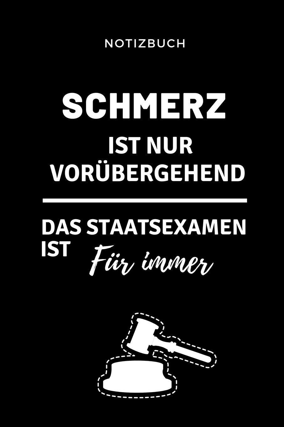 NOTIZBUCH SCHMERZ IST NUR VORÜBERGEHEND DAS STAATSEXAMEN IST FÜR IMMER: A5 Notizbuch BLANKO für Anwälte Juristen | Geschenkidee für Studenten | Abitur ... Geburtstag | Lustiger Spruch | Studentenbuch Law