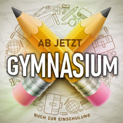Ab jetzt Gymnasium - Buch zur Einschulung: Geschenk zum Schulstart am Gymnasium für Mädchen und Jungen, als Glücksbringer und Geschenkidee Parents & Children