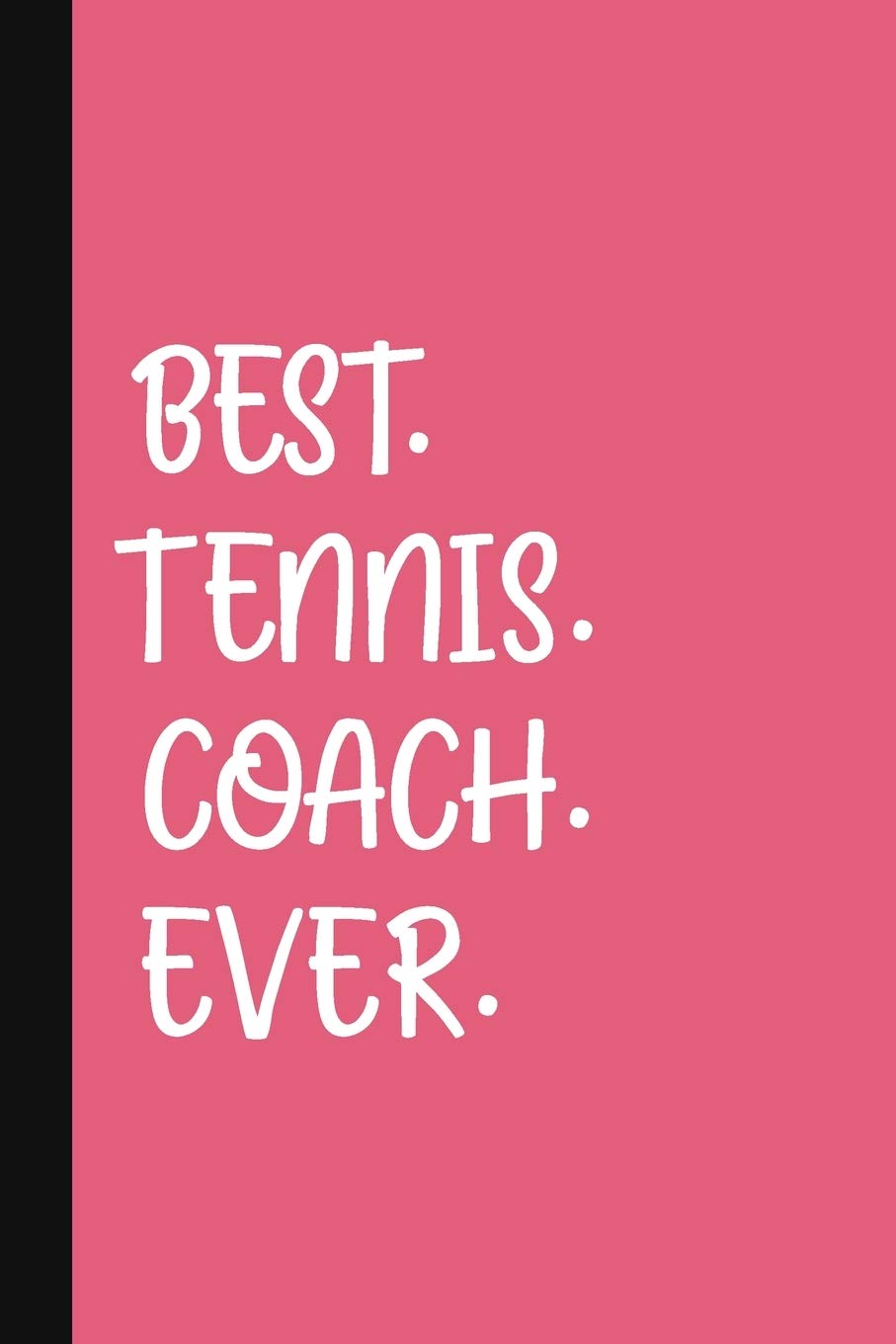 Best. Tennis. Coach. Ever.: A Thank You Gift For Tennis Instructor | Volunteer Tennis Coach Gifts | Tennis Coach Appreciation | Pink Business, Finance & Career