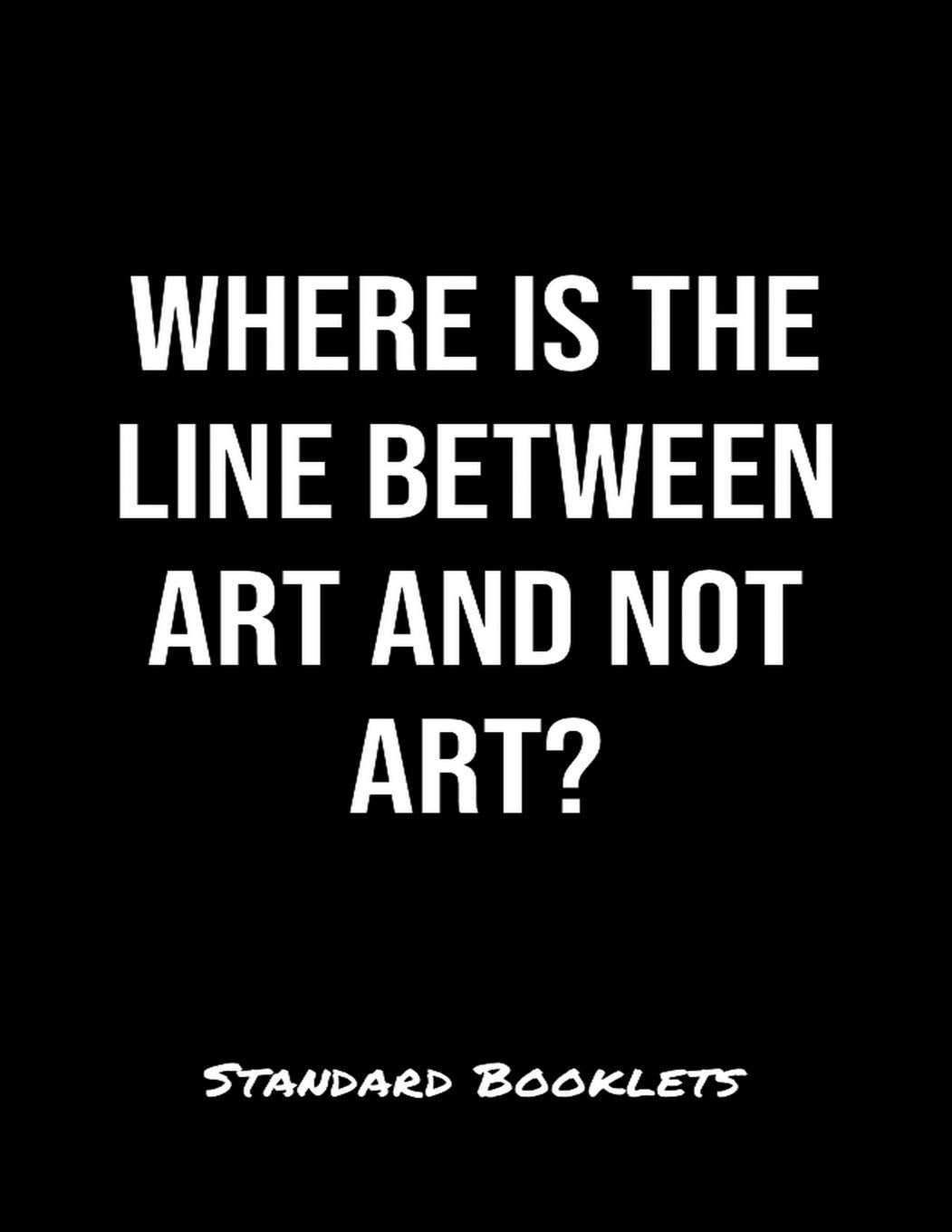 Where Is The Line Between Art And Not Art?: A softcover blank lined notebook to jot down business ideas, take notes for class or ponder life's big questions. Books