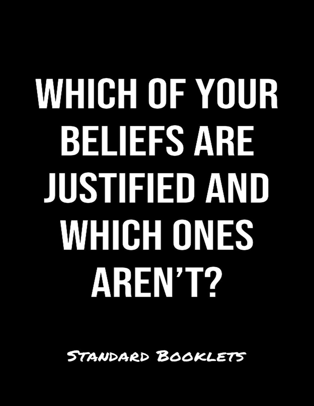 Which Of Your Beliefs Are Justified And Which Ones Aren't?: A softcover blank lined notebook to jot down business ideas, take notes for class or ponder life's big questions. Books