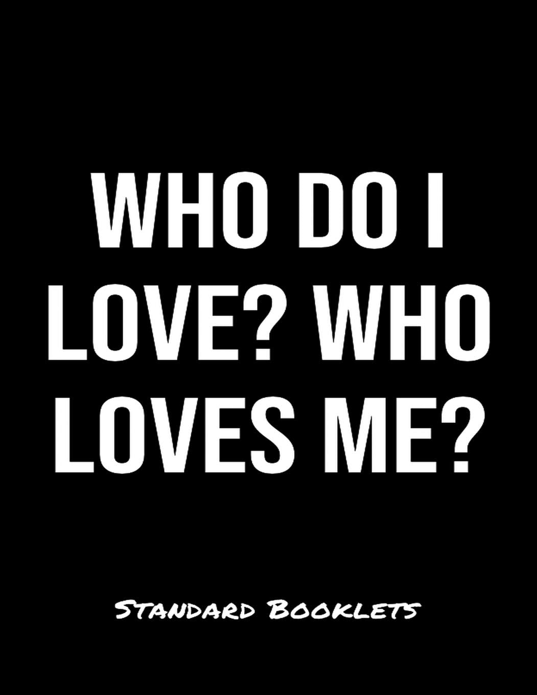Who Do I Love Who Loves Me?: A softcover blank lined notebook to jot down business ideas, take notes for class or ponder life's big questions. Books