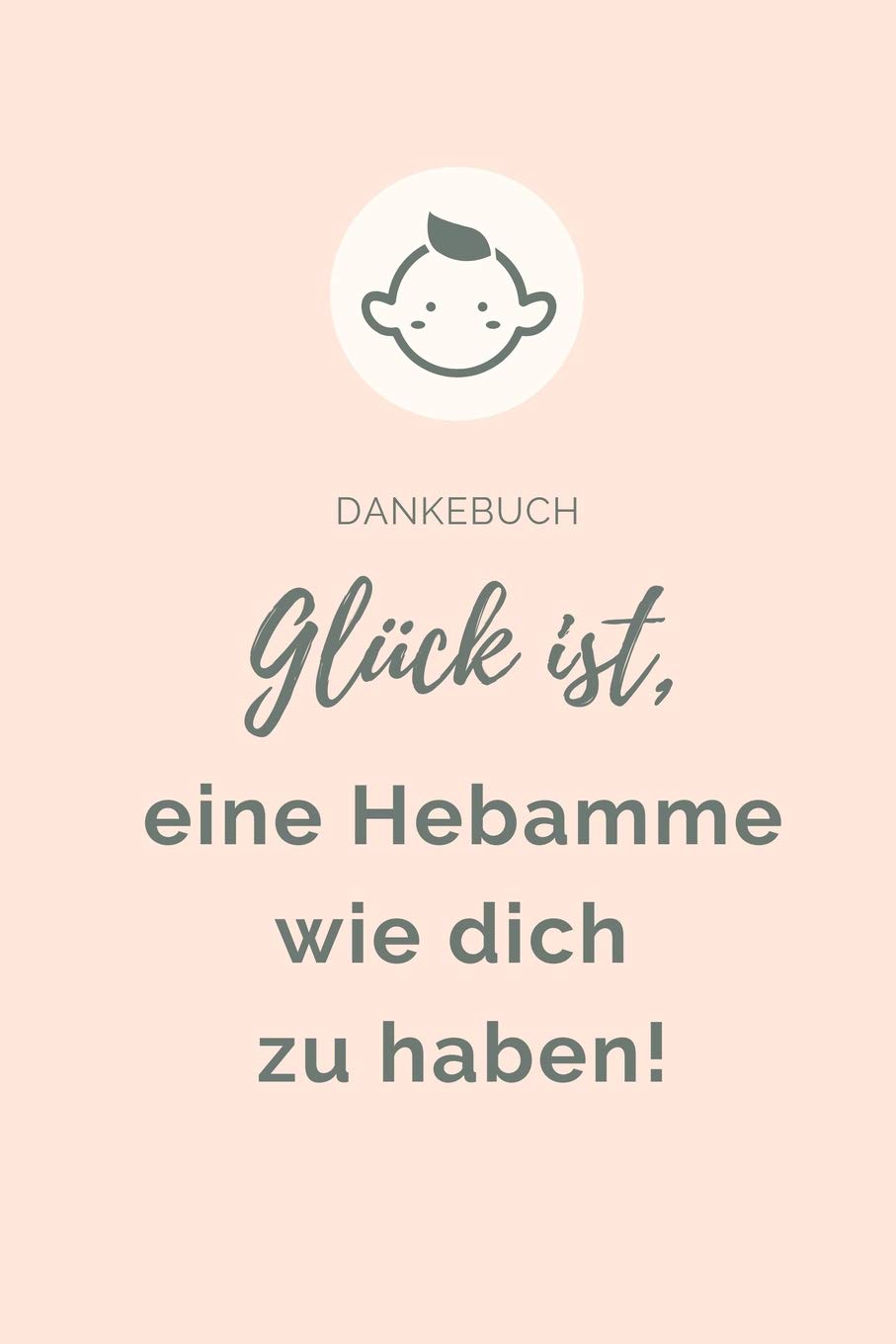 DANKEBUCH GLÜCK IST, EINE HEBAMME WIE DICH ZU HABEN!: A4 Notizbuch BLANKO liebevolles Geschenk für deine Hebamme Geburtshelferin oder ... | Hebammen Dankebuch | Hebammenbuch | book