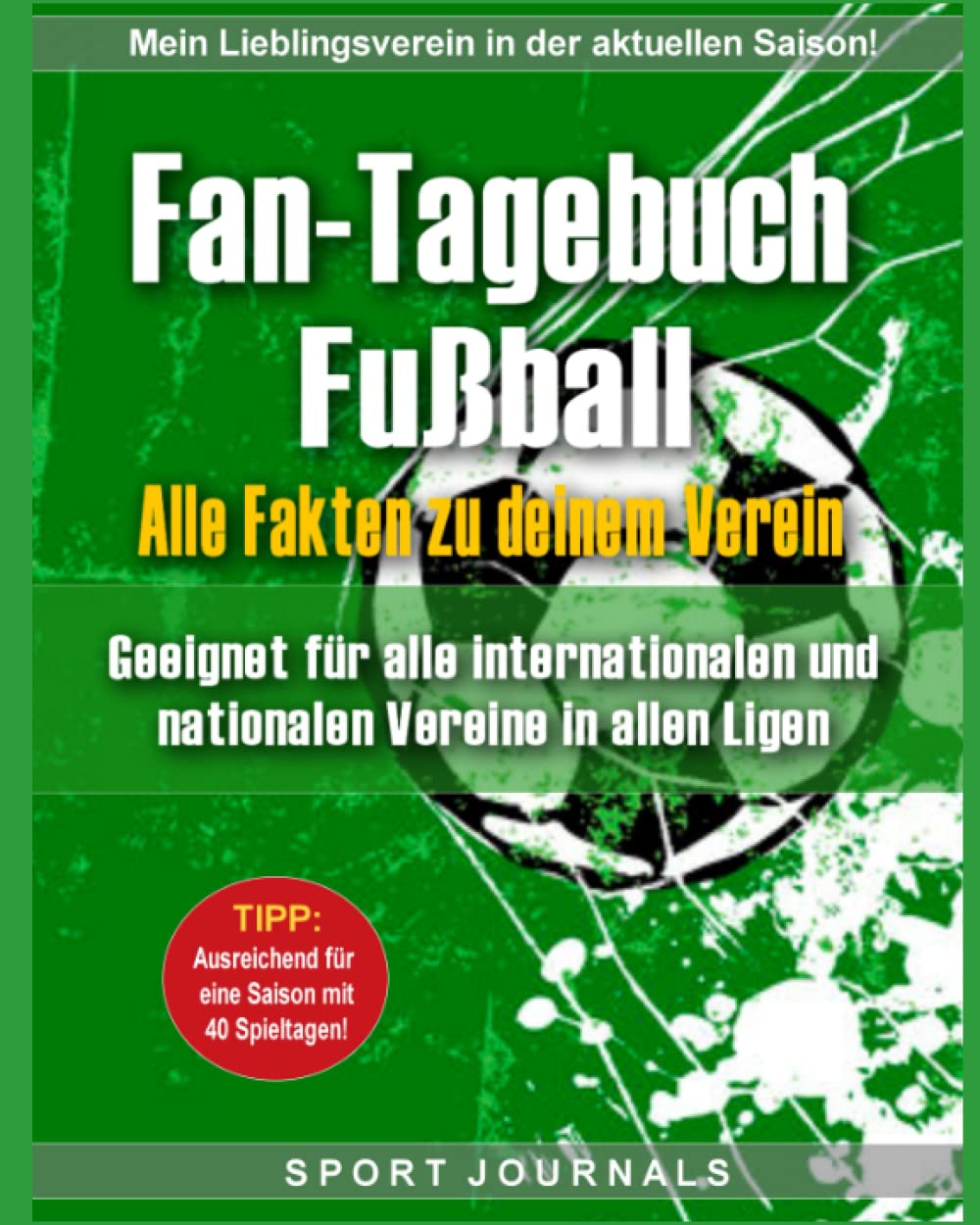 Fan-Tagebuch Fußball - Alle Fakten zu deinem Verein: Geeignet für alle nationalen und internationalen Fußball Vereine in allen Ligen. Leisure & Fun