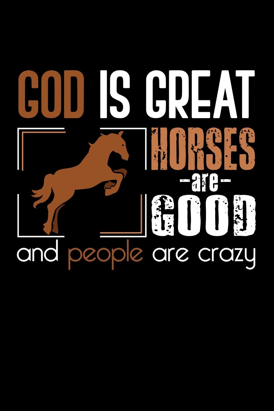 God is Great Horses are Good and People are crazy: Lined A5 Notebook for Animal Chicks Chicken Hen Rooster Journal Books