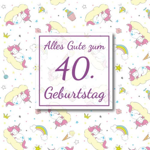 Alles Gute zum 40. Geburtstag: Gästebuch für den 40. Geburtstag I 50 Seiten Platz zum eintragen von Wünsche, Sprüche, Erinnerungen oder Anekdoten für das Geburtstagskind I Größe 216 x 216 mm Books