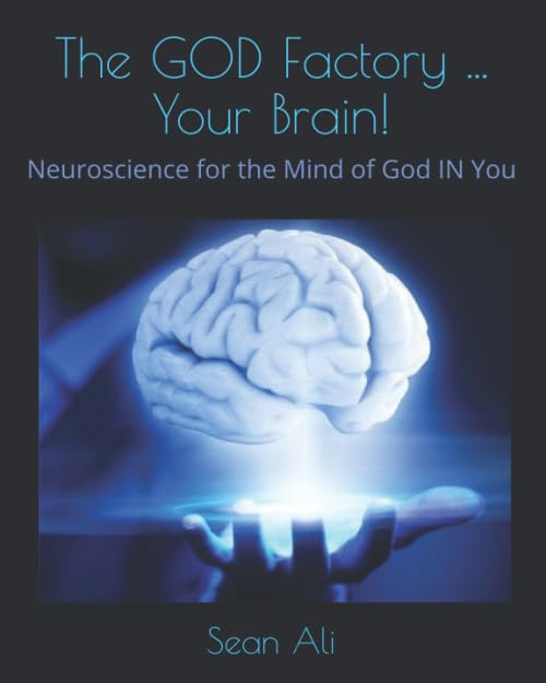 The GOD Factory ... Your Brain!: Neuroscience for the Mind of God IN You (b&w) (Knowledge of Self, Band 3) Medicine