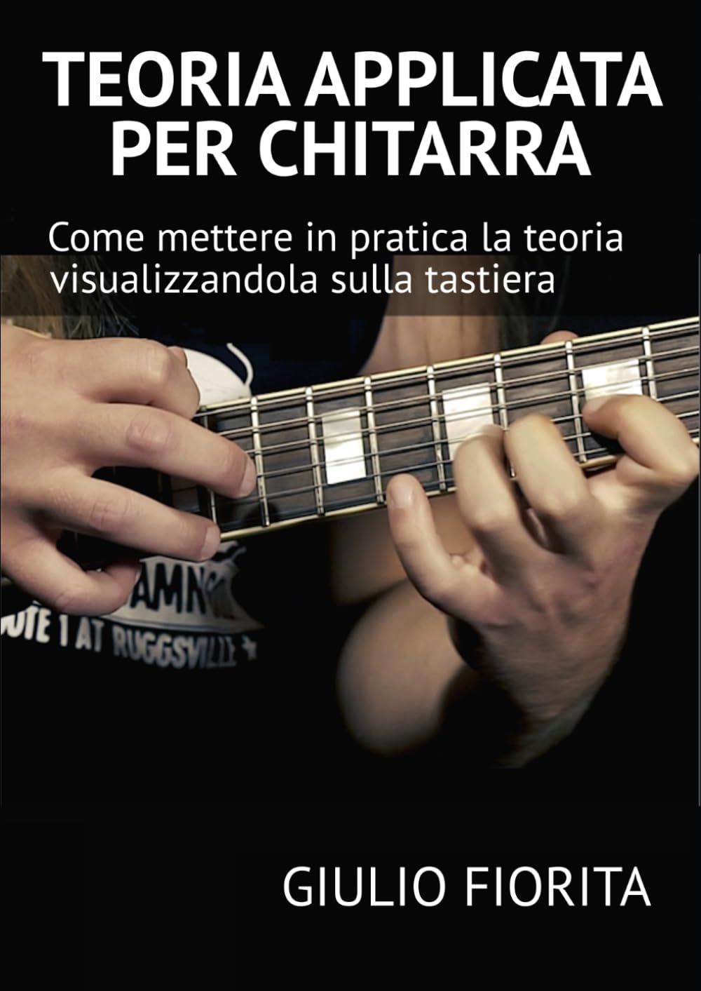 TEORIA APPLICATA PER CHITARRA: Come mettere in pratica la teoria visualizzandola sulla tastiera book