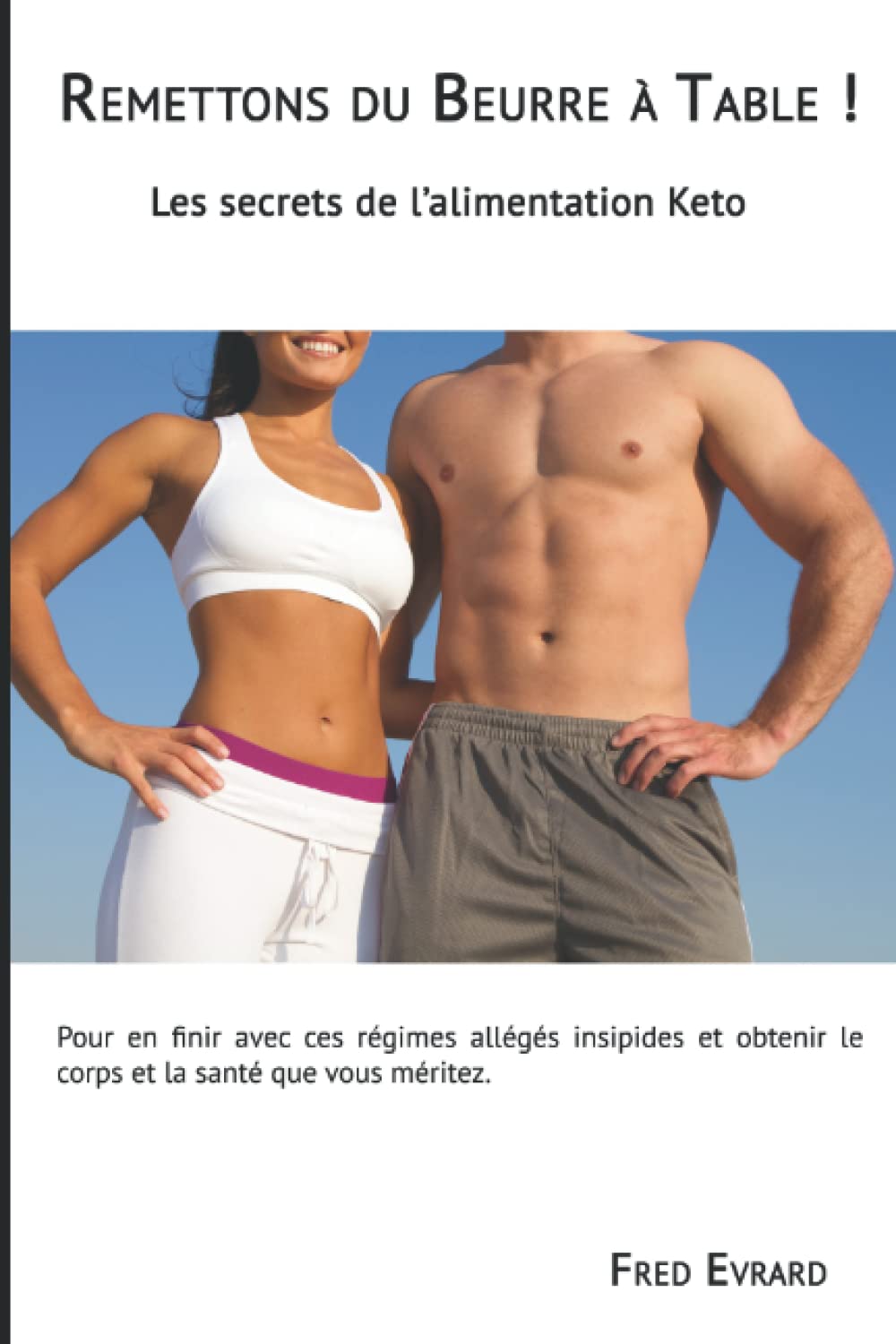 Remettons du beurre à table !: Les Secrets de la Nutrition Keto Health, Nutrition & Fitness