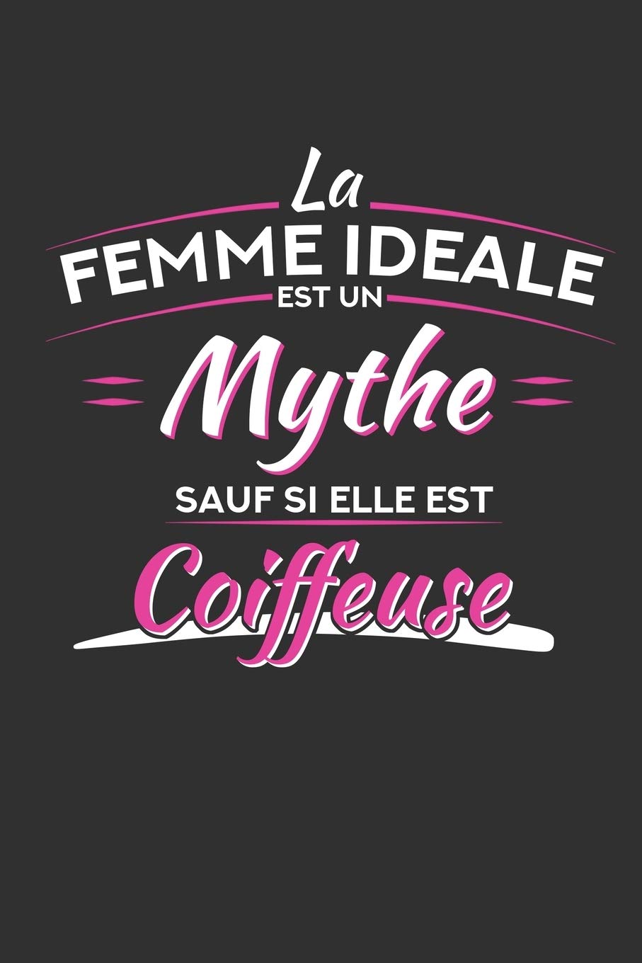 La Femme Idéal Est Un Mythe Sauf Si Elle Est Coiffeuse: Carnet de Notes Ligné Medicine