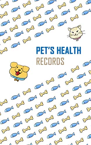 Pet’s Health Records: Pet Log Book, Pet Organizer, Health & Wellness Log For Pets, Vaccination Record, A Pet Journal, Vaccine Data Logger, Track Veterinaries Visit Pets