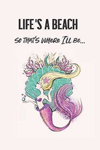 Life's a Beach So That's Where I'll Be…: Mermaid Lined Journal with Coloring Pages - 6x9 inches Mathematics