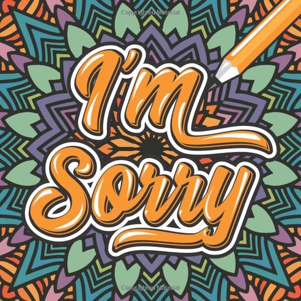 I'm Sorry: 26 Creative Ways to Apologize & Say I'm Sorry from A to Z. The Alphabet of Apology Coloring Book. Psychology
