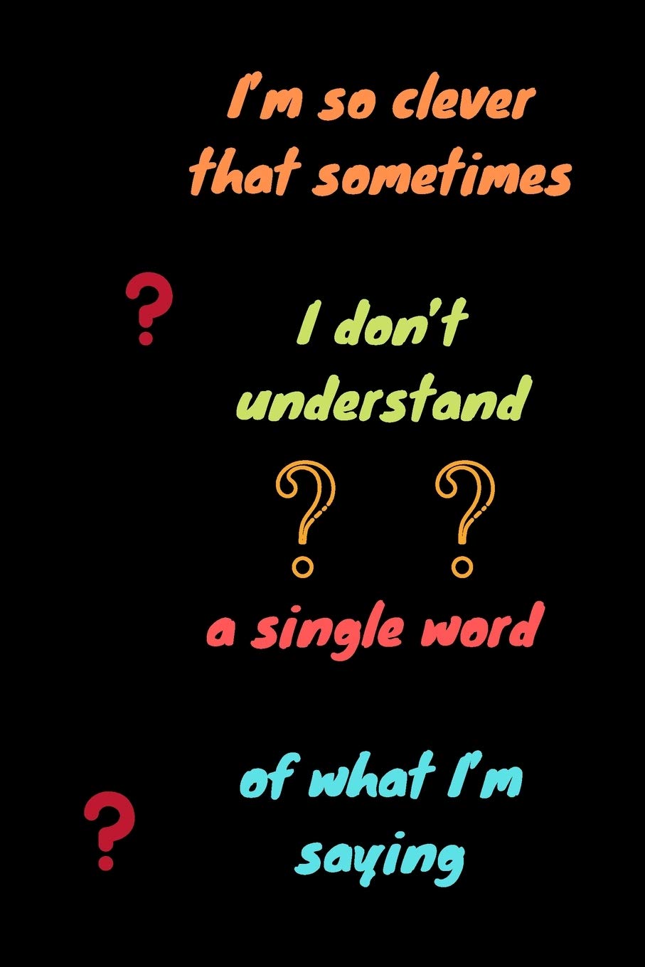 I'm so clever that sometimes I don't understand a single word of what I'm saying: Notebook / Planner / Journal / Diary with funny Quote Cover - 120 ... - wide ruled paper. Please read discribtion Books