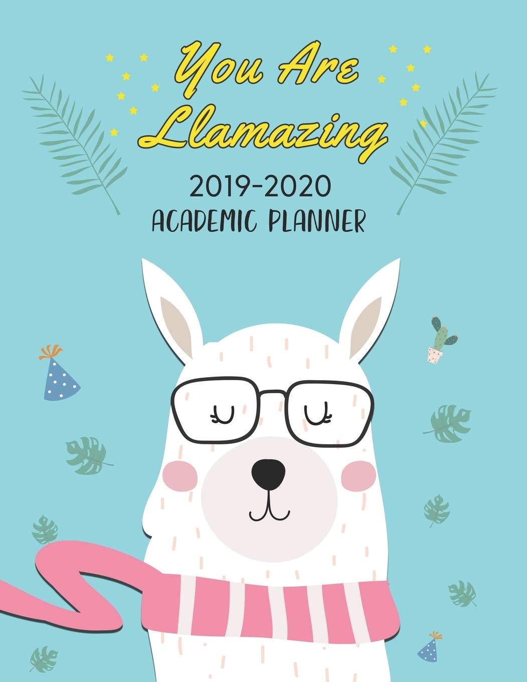 You Are Llamazing 2019-2020 Academic Planner: Cute Llama August 1, 2019 to July 31, 2020 Weekly & Monthly View Planner, Organizer And Scheduler for Students & Teachers Mathematics