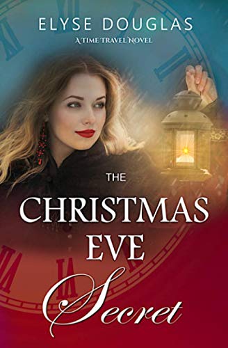 The Christmas Eve Secret - A Time Travel Novel: (Book 3) The Christmas Eve Series Historical Fiction