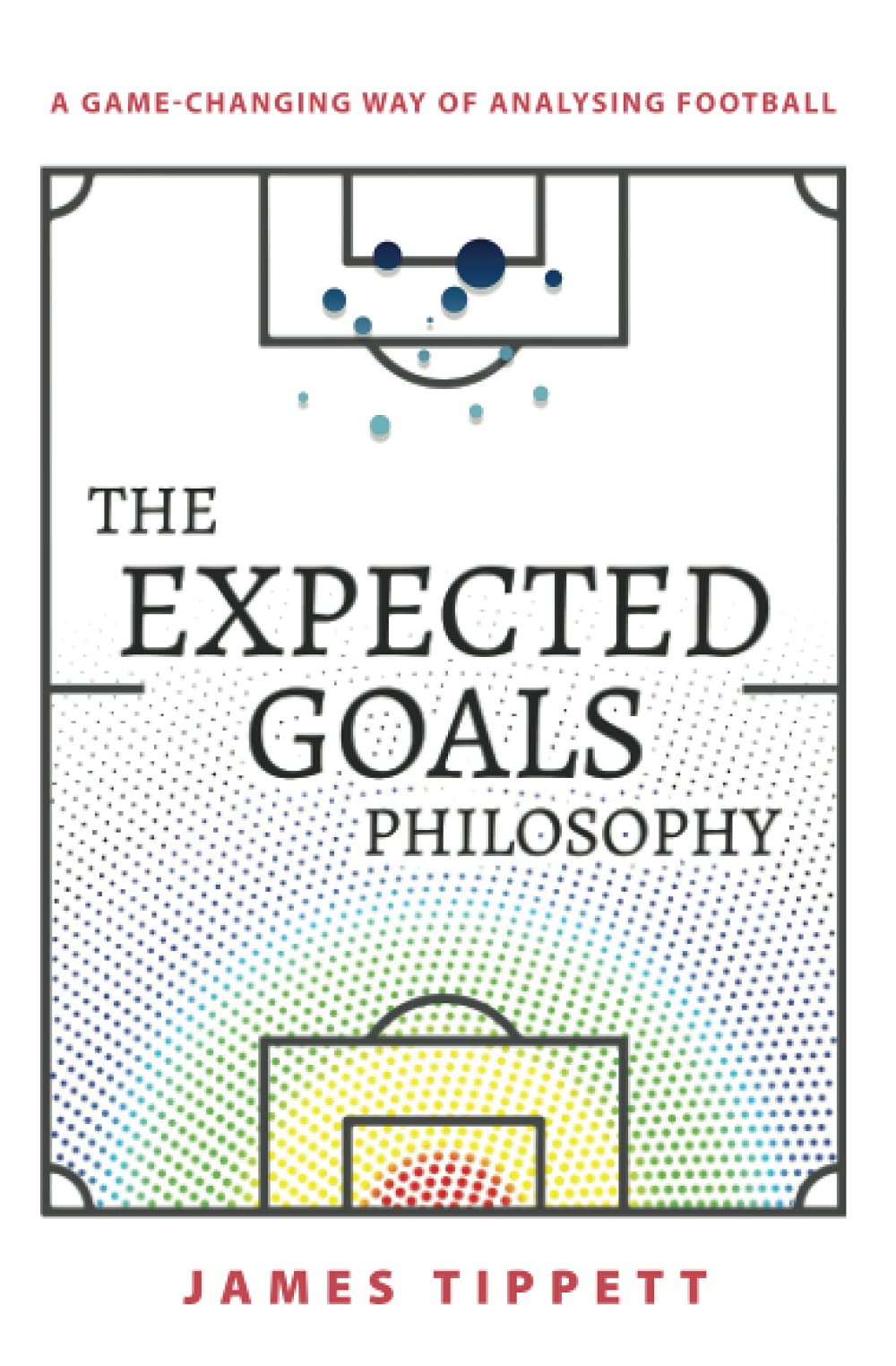 The Expected Goals Philosophy: A Game-Changing Way of Analysing Football Leisure & Fun