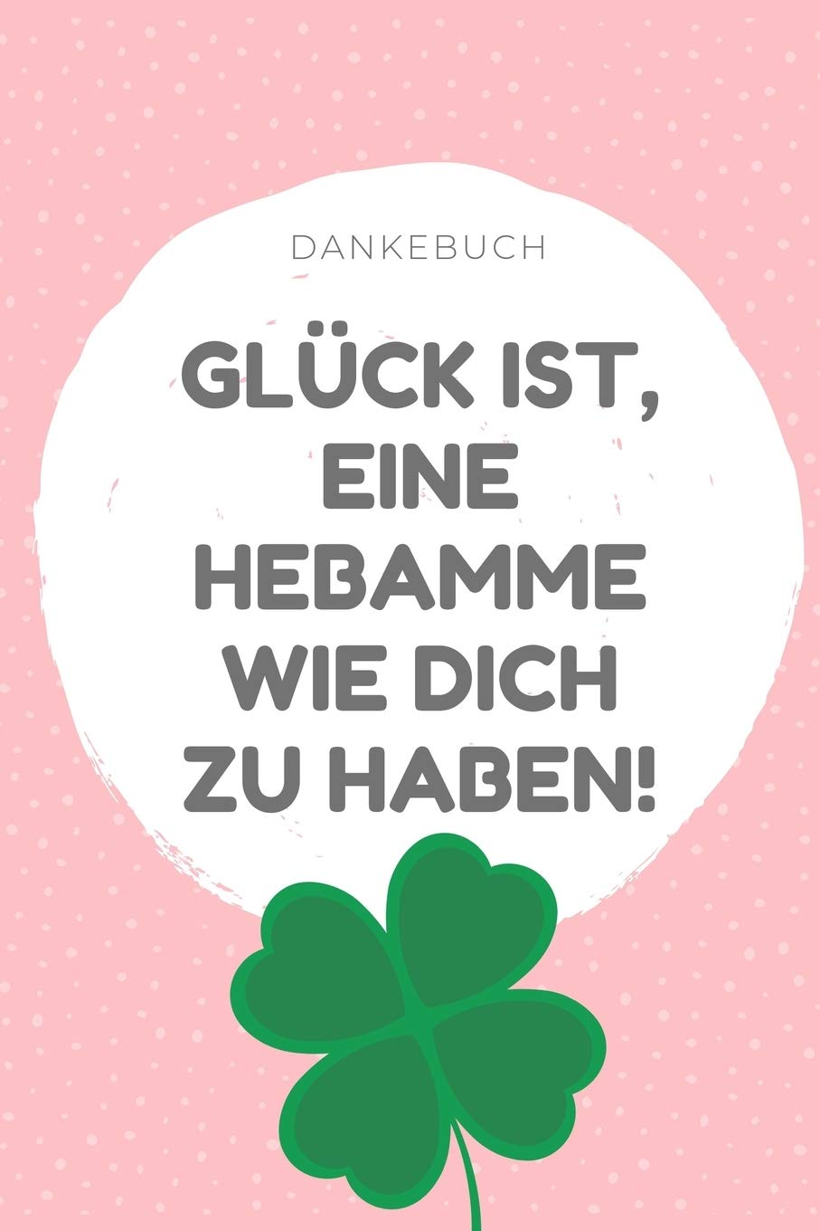 DANKEBUCH GLÜCK IST, EINE HEBAMME WIE DICH ZU HABEN!: 52 WOCHEN KALENDER liebevolles Geschenk für deine Hebamme Entbindungshelferin | schöne Geschenkidee als Dankeschön | Hebammen Dankebuch Medicine