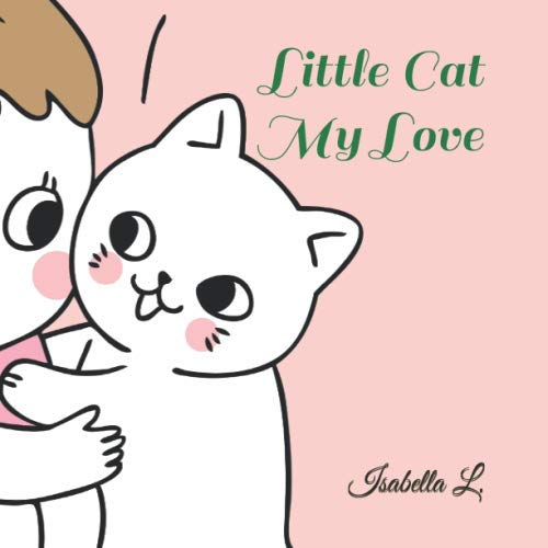 Little Cat My Love: Little kids, She wants a little cat to feed. Non-fiction