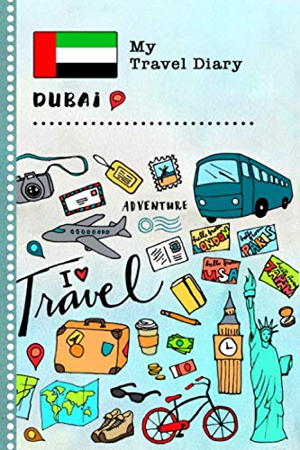 Dubai My Travel Diary: Kids Guided Journey Log Book 6x9 - Record Tracker Book For Writing, Sketching, Gratitude Prompt - Vacation Activities Memories Keepsake Journal - Girls Boys Traveling Notebook Books