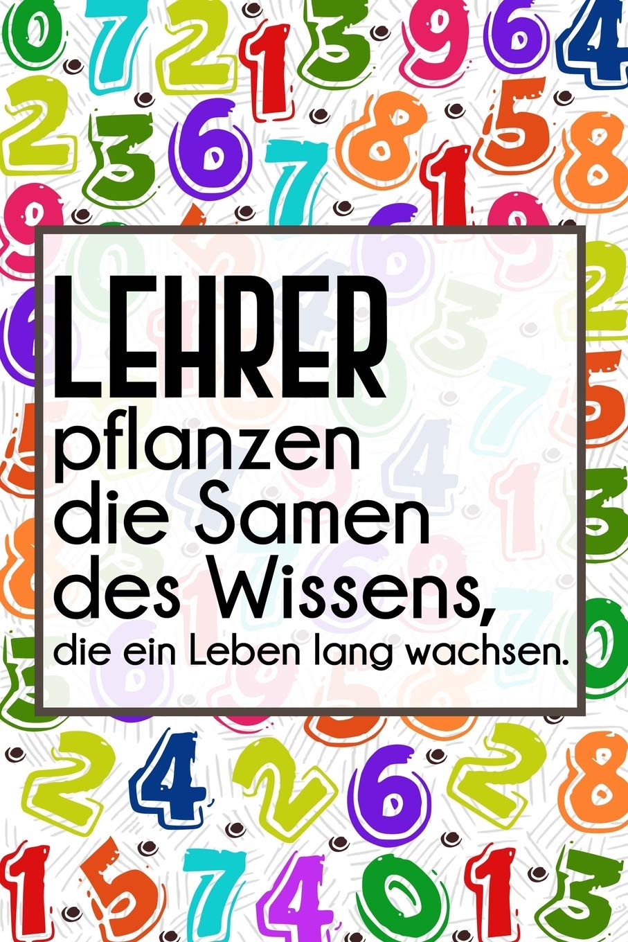 Lehrer pflanzen die Samen des Wissens, die ein Leben lang wachsen.: Lehrer-Kalender im DinA 5 Format für Lehrerinnen und Lehrer Schuljahresplaner Organizer Planer für Pädagoginnen und Pädagogen Books