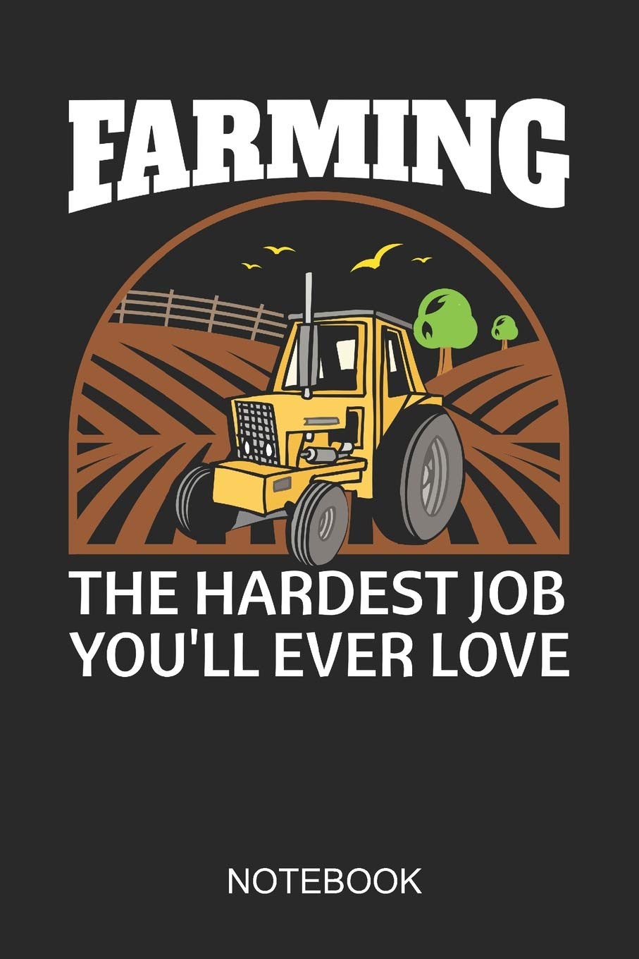 Farming The Hardest Job You'll Ever Love Notebook: 6x9 110 Pages Dot-Grid Farming Journal for Farmers Books