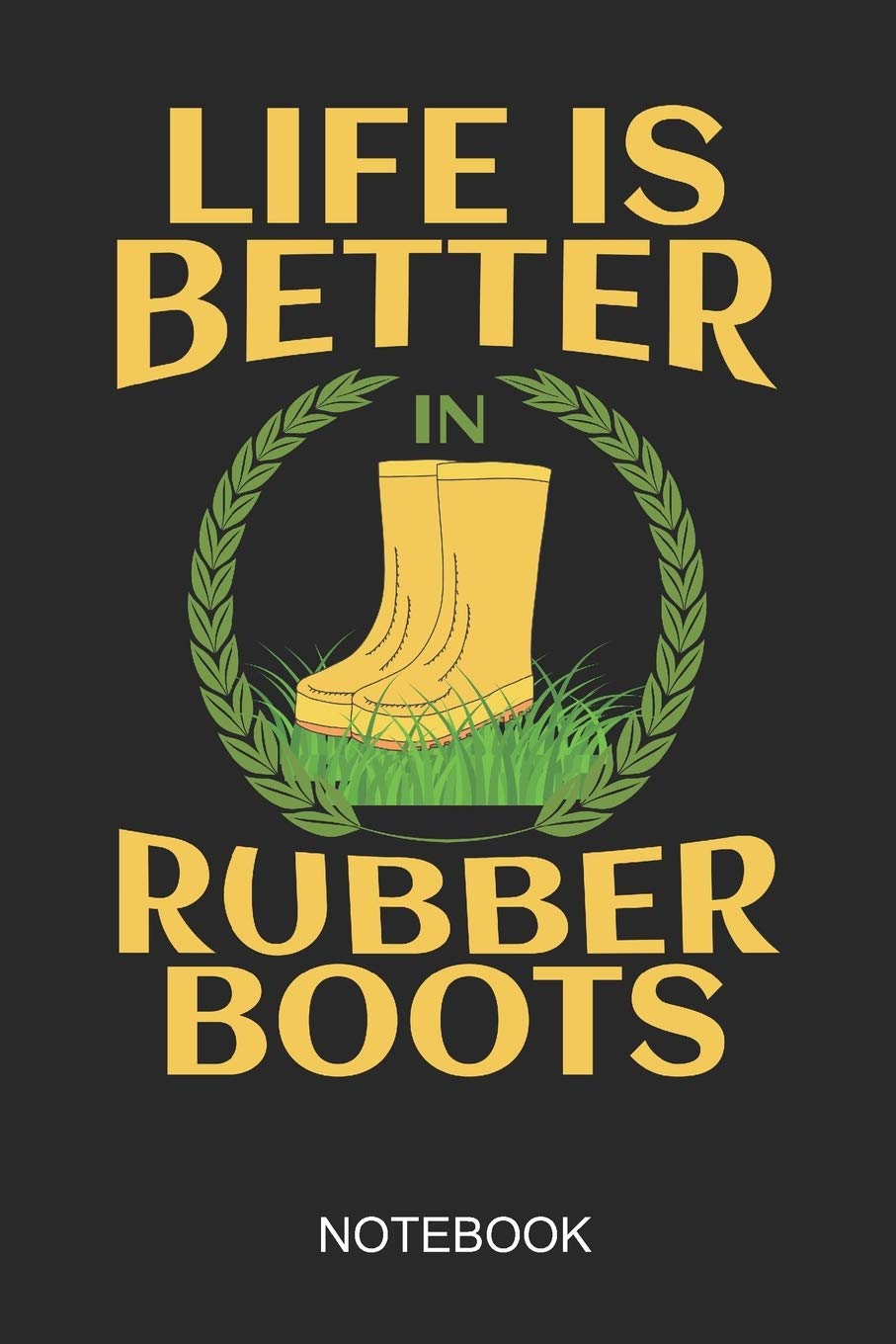 Life Is Better In Rubber Boots Notebook: 6x9 110 Pages Dot-Grid Farming Journal for Farmers Books