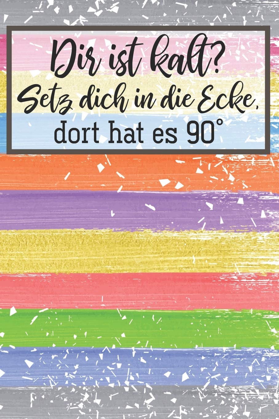 Dir ist kalt? Setz dich in die Ecke, dort hat es 90°: Liniertes DinA 5 Notizbuch für Lehrerinnen und Lehrer Notizheft Planer für Pädagoginnen und Pädagogen Books