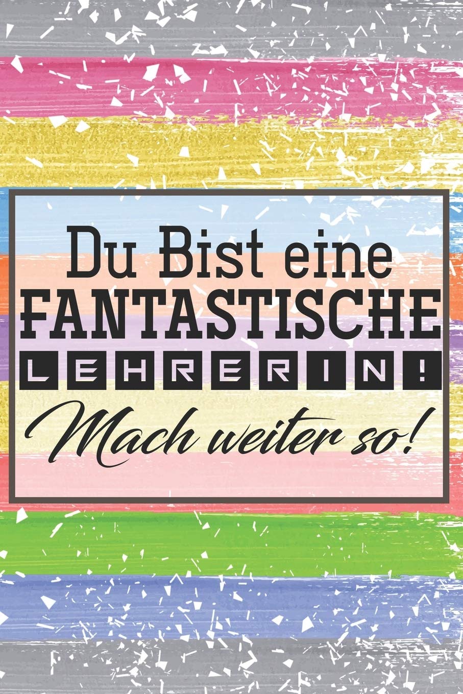 Du bist eine fantastische Lehrerin! Mach weiter so!: Liniertes DinA 5 Notizbuch für Lehrerinnen und Lehrer Notizheft Planer für Pädagoginnen und Pädagogen Books