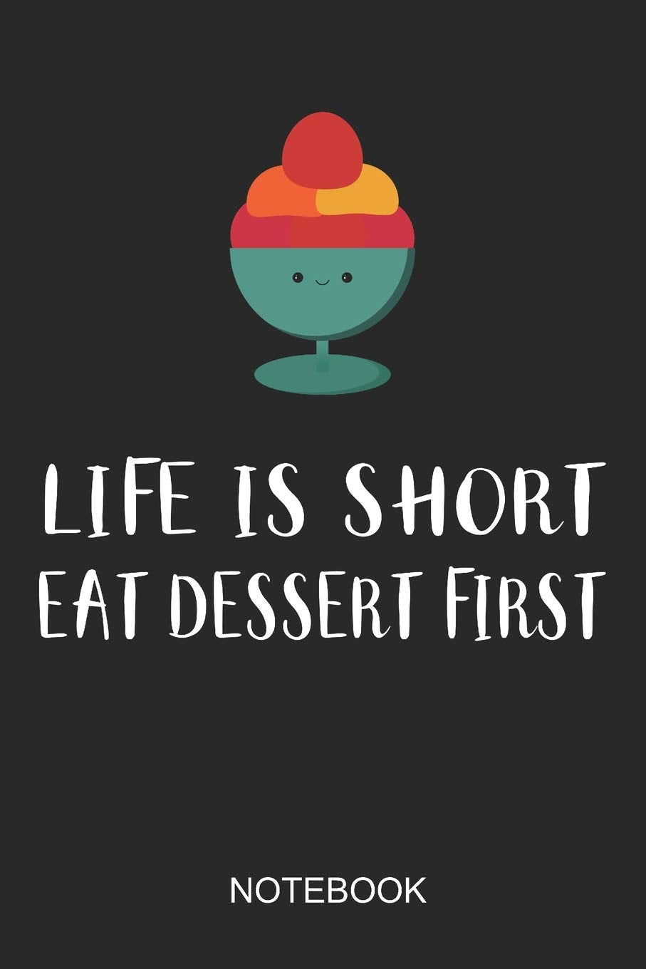 Life Is Short Eat Dessert First Notebook: 6x9 110 Pages Dot-Grid Food Journal for Foodies Books