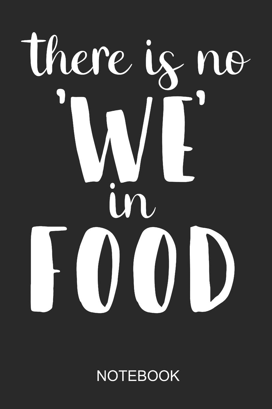 There Is No We In Food Notebook: 6x9 110 Pages Dot-Grid Food Journal for Foodies Books