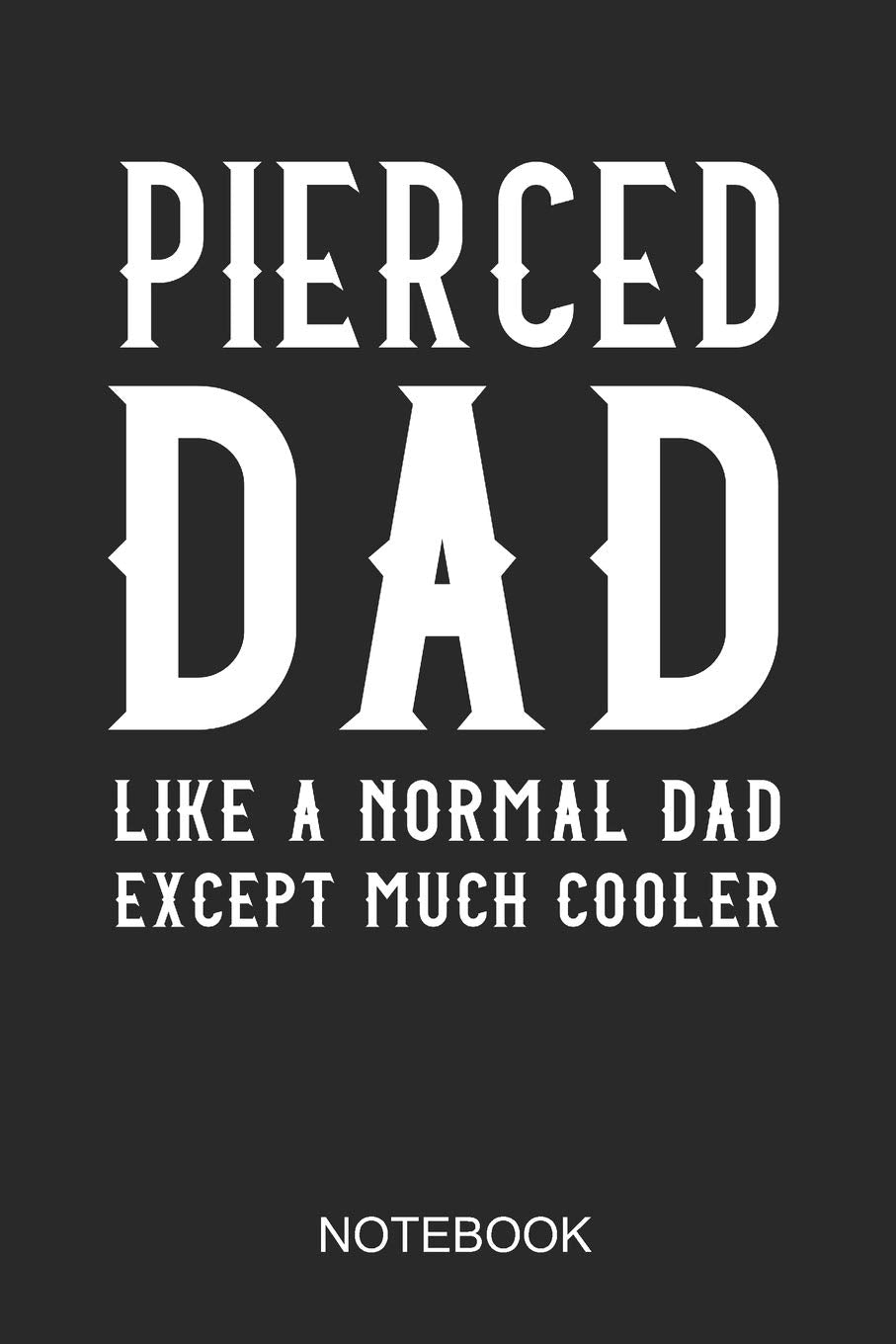 Pierced Dad - Like A Normal Dad Except Much Cooler Notebook: 6x9 110 Pages Dot-Grid Piercing Journal for Pierced People Books