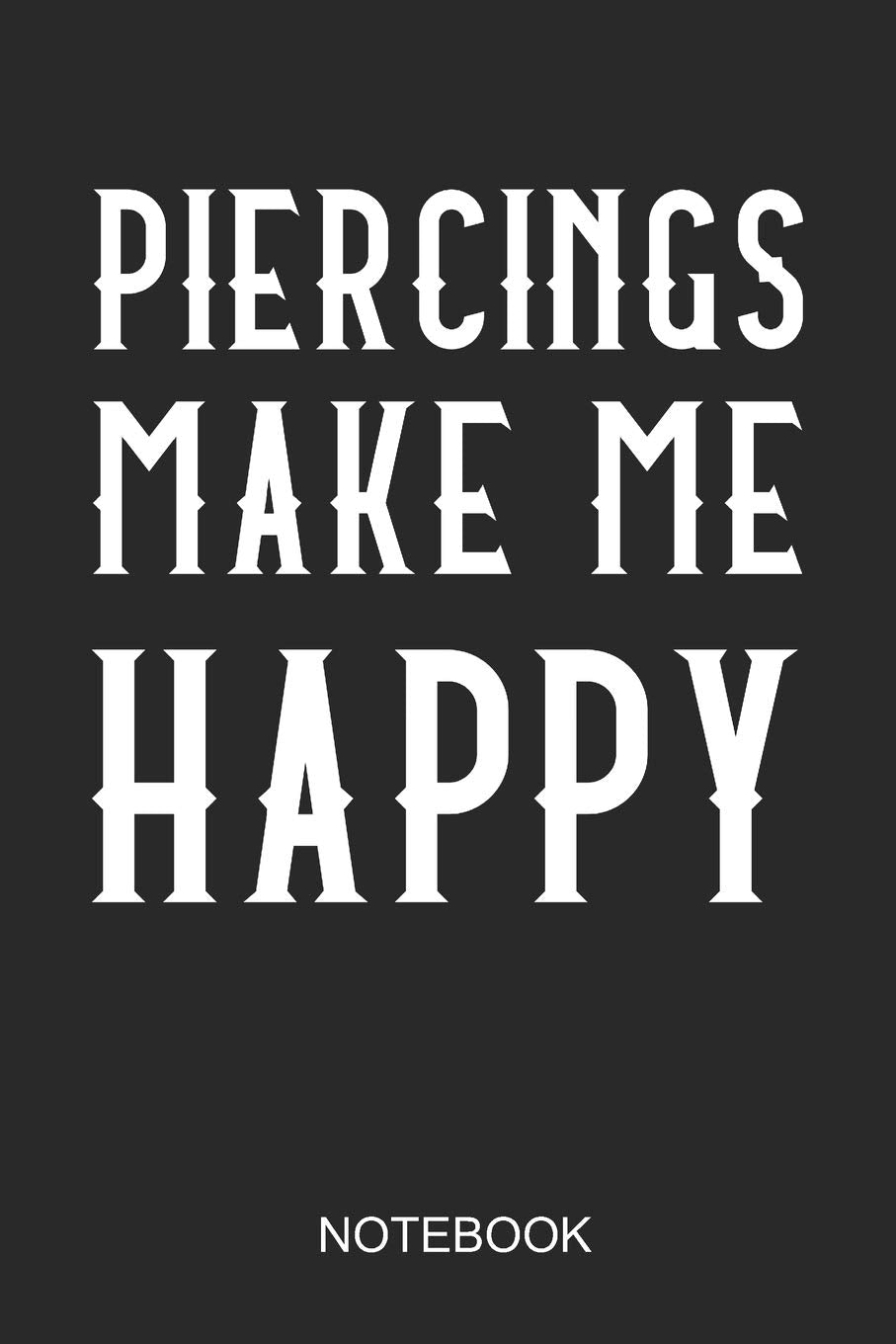 Piercings Make Me Happy Notebook: 6x9 110 Pages Dot-Grid Piercing Journal for Pierced People Books