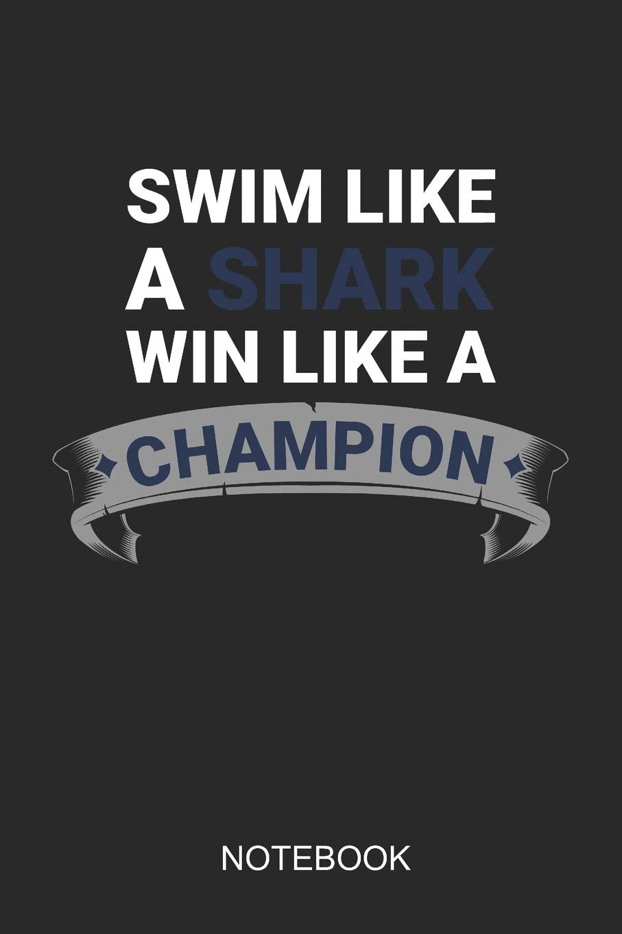 Swim Like A Shark Win Like A Champion Notebook: 6x9 110 Pages Dot-Grid Swimming Journal For Swimmers Books