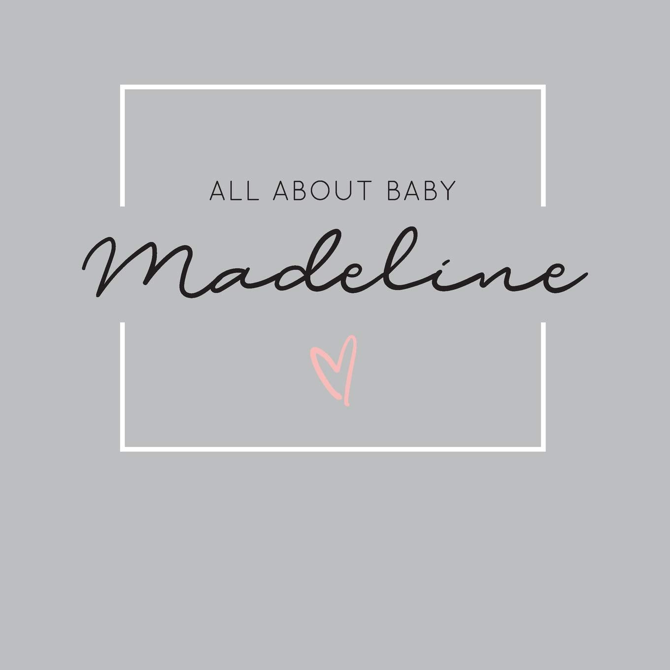 All About Baby Madeline: The Perfect Personalized Keepsake Journal for Baby's First Year - Great Baby Shower Gift Books