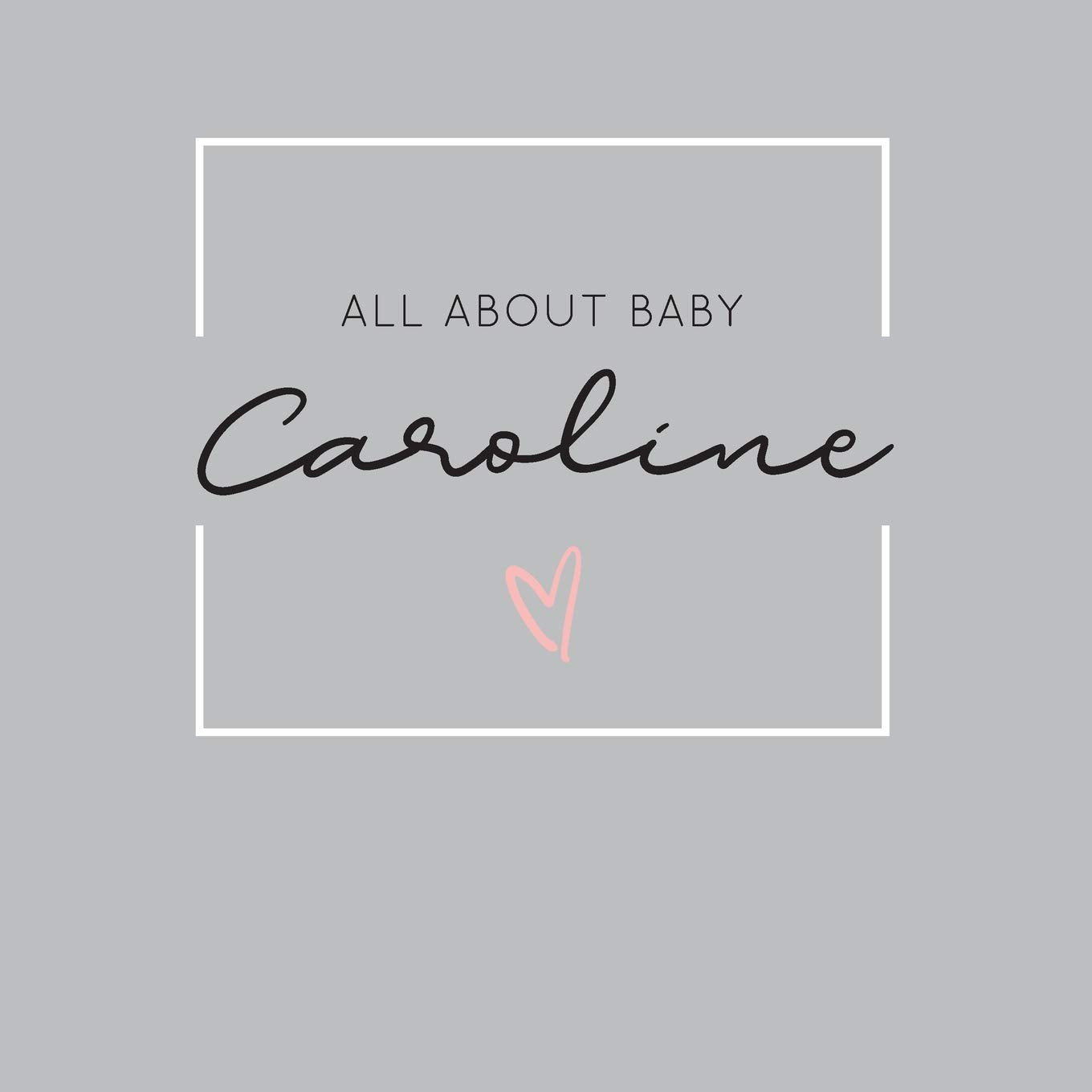 All About Baby Caroline: The Perfect Personalized Keepsake Journal for Baby's First Year - Great Baby Shower Gift Books