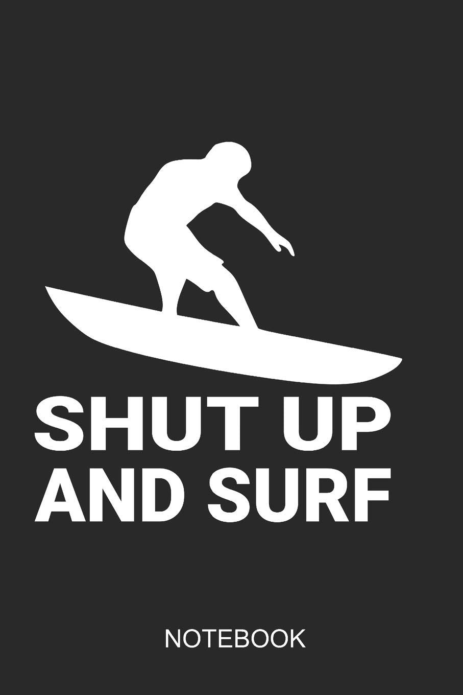 Shut Up And Surf Notebook: 6x9 110 Pages Dot-Grid Surfing Journal For Surfers Books