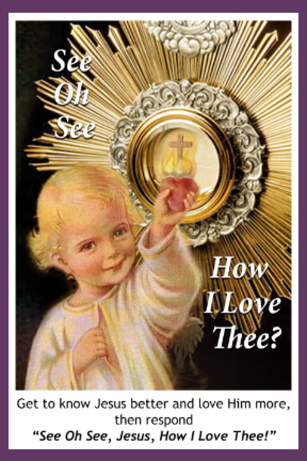 See Oh See How I Love Thee?: Get to know Jesus better and love Him more, then respond "See Oh See, Jesus, How I Love Thee!" Religion & Esotericism