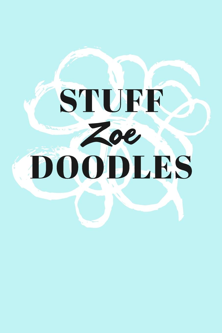Stuff Zoe Doodles: Personalized Teal Doodle Sketchbook (6 x 9 inch) with 110 blank dot grid pages inside. book