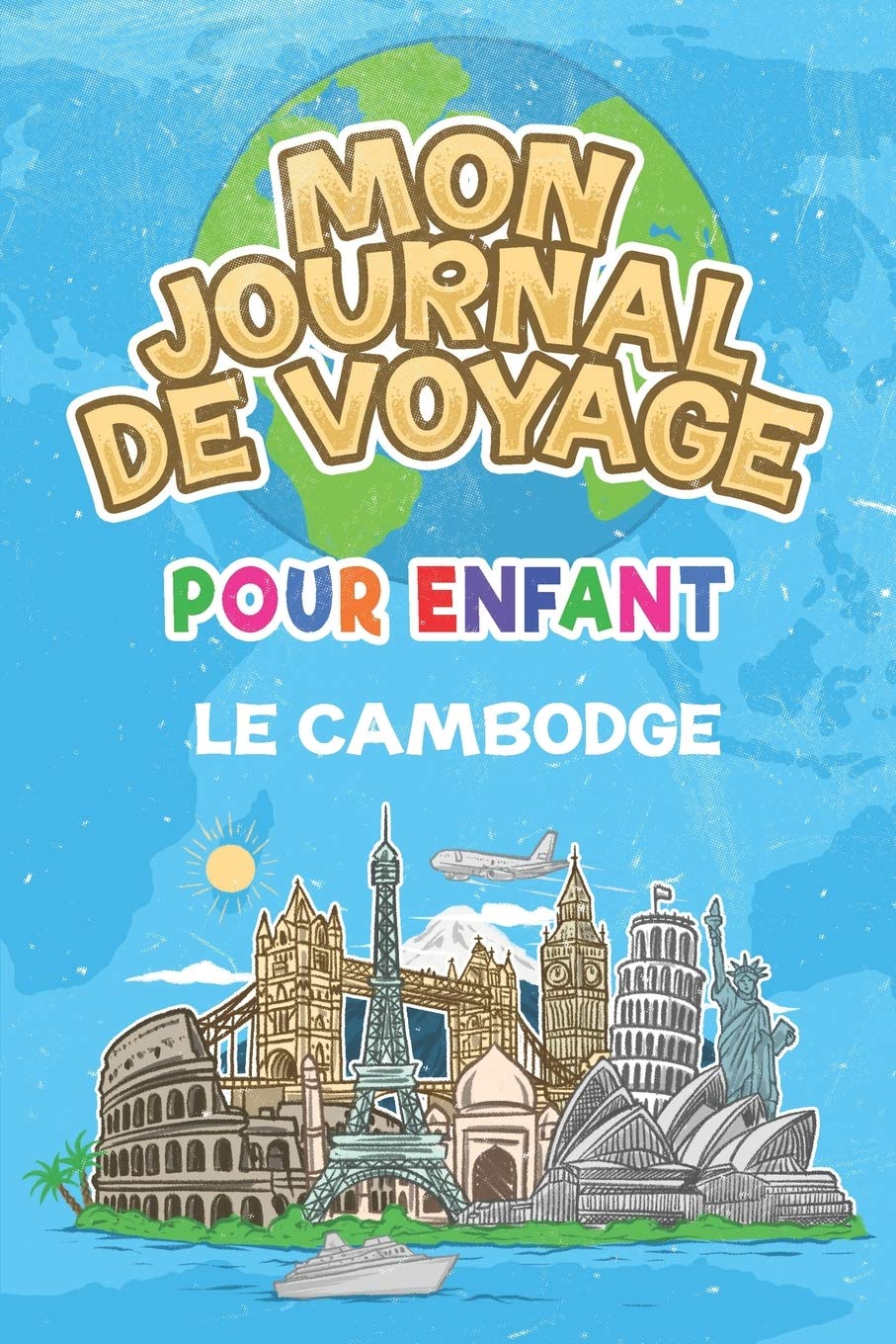 Mon Journal de Voyage le Cambodge Pour Enfants: 6x9 Journaux de voyage pour enfant I Calepin à compléter et à dessiner I Cadeau parfait pour le voyage des enfants au Cambodge Travel Guides
