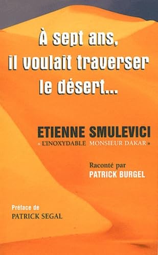 A 7 ans, il voulait traverser le désert - Etienne Smulevici "l'inoxydable Monsieur Dakar" Leisure & Fun