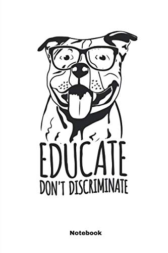 Educate Don't Discriminate Pit Bulls: A Notebook, Journal Or Diary For True Dog Lovers - 6 x 9 inches, College Ruled Lined Paper, 108 Pages book