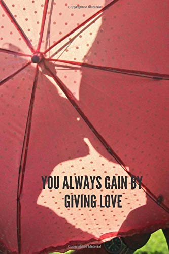 You always gain by giving Love: unruled notebook no lines, plain notebook unruled composition notebook, blank journal unlined (110 Pages, Blank, 6 x 9 inch) blank page notebook and daily notebooks Partnership & Love