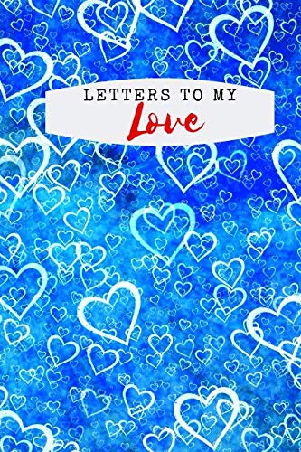Letters to my Love: Lovers Notebook, Love Diary, Keepsake of Love (110 Pages, Lined, 6 x 9) Non-fiction