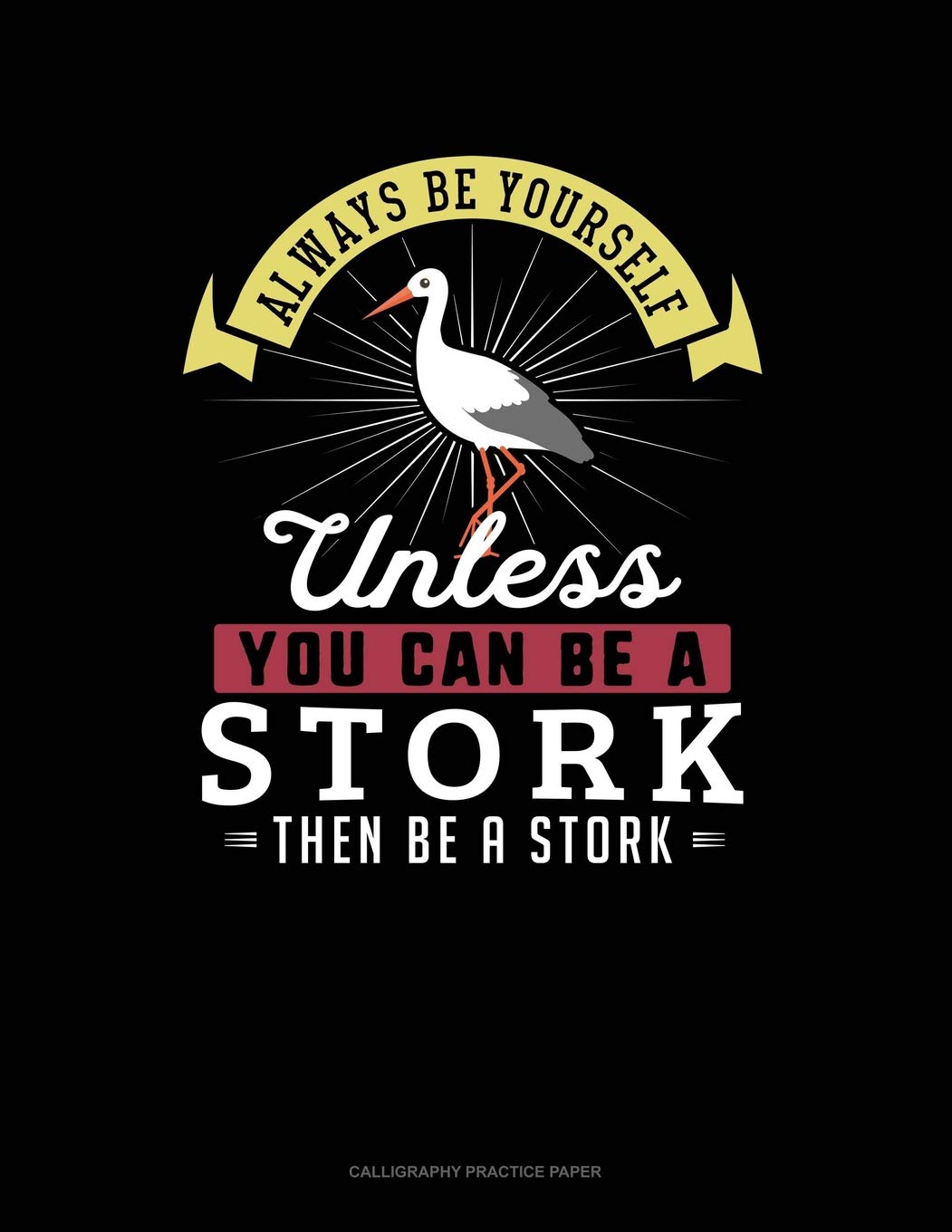 Always Be Yourself Unless You Can Be A Stork Then Be A Stork: 6 Columns Columnar Pad Contemporary literature