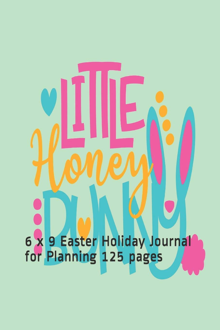 Little Honey Bunny: 6 x 9 Easter Holiday Journal for Planning 125 pages Contemporary literature